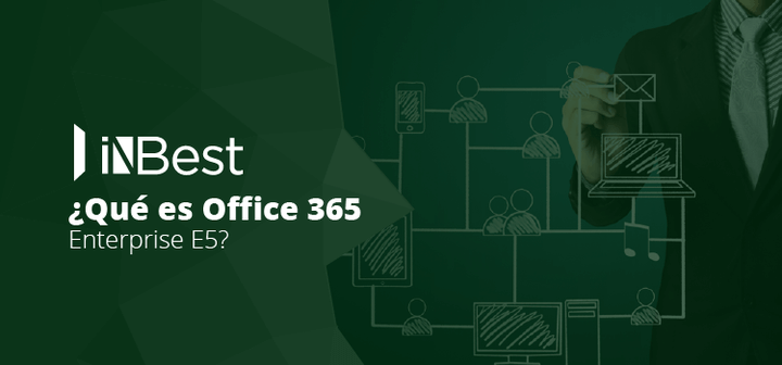 Office 365 Enterprise E5: para lograr el máximo nivel de productividad